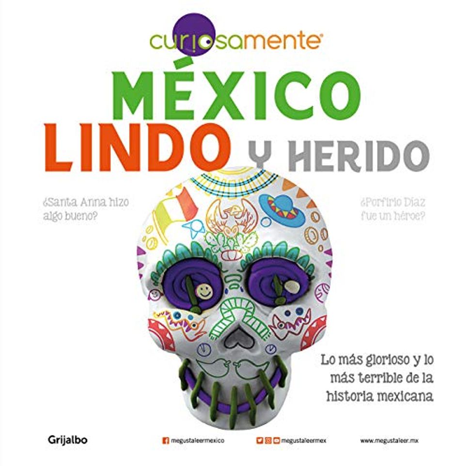 Book México lindo y herido: Lo más glorioso y lo más terrible de la historia mexicana