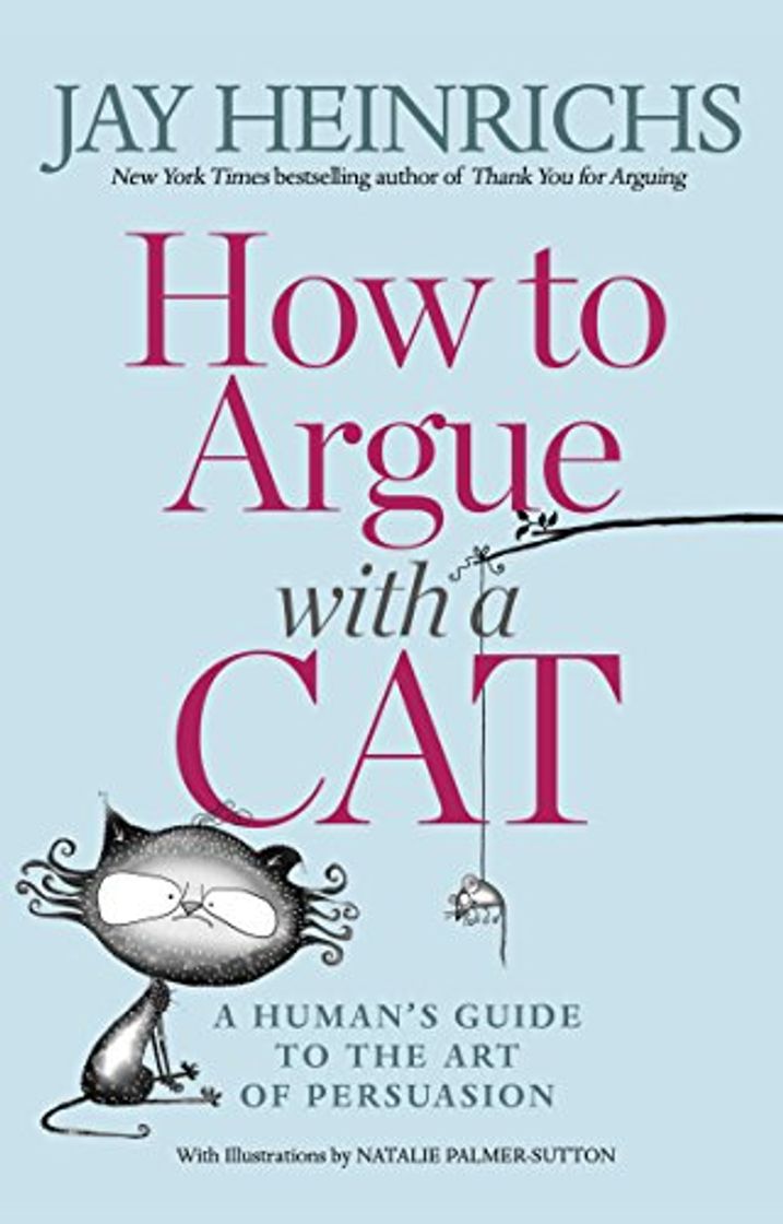 Book How to Argue with a Cat: A Human's Guide to the Art of Persuasion