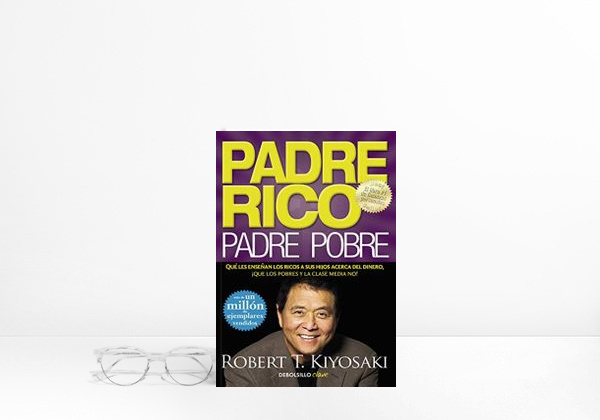 Libro Padre Rico, padre Pobre: Qué les enseñan los ricos a sus hijos acerca del dinero