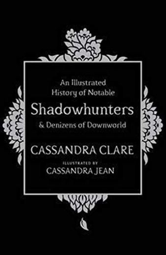 An Illlustrated History Of Notable Shadowhunters