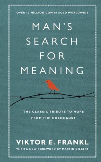 Man's Search For Meaning: The classic tribute to hope from the Holocaust