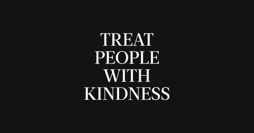 Treat People With Kindness