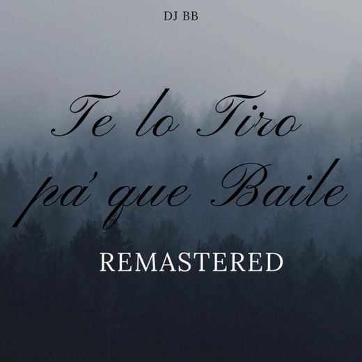 Te Lo Tiro Pa' Que Baile - Remastered