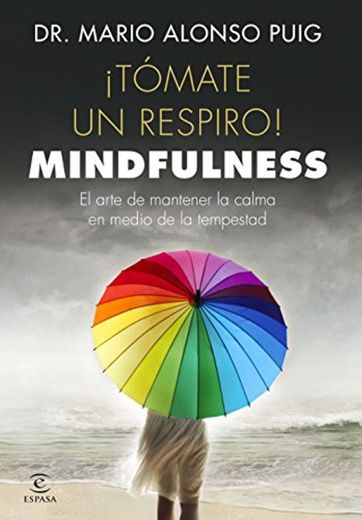 ¡Tómate un respiro! Mindfulness: El arte de mantener la calma en medio