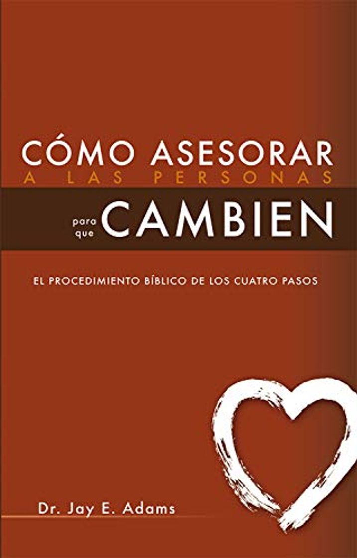 Book Cómo asesorar a las personas para que cambien: El procedimiento bíblico de los cuatro pasos