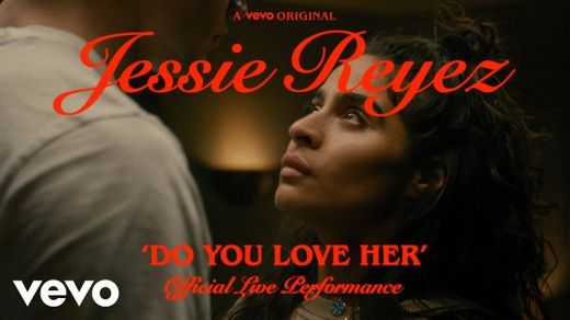 Jessie Reyez - DO YOU LOVE HER (Official Live Performance)