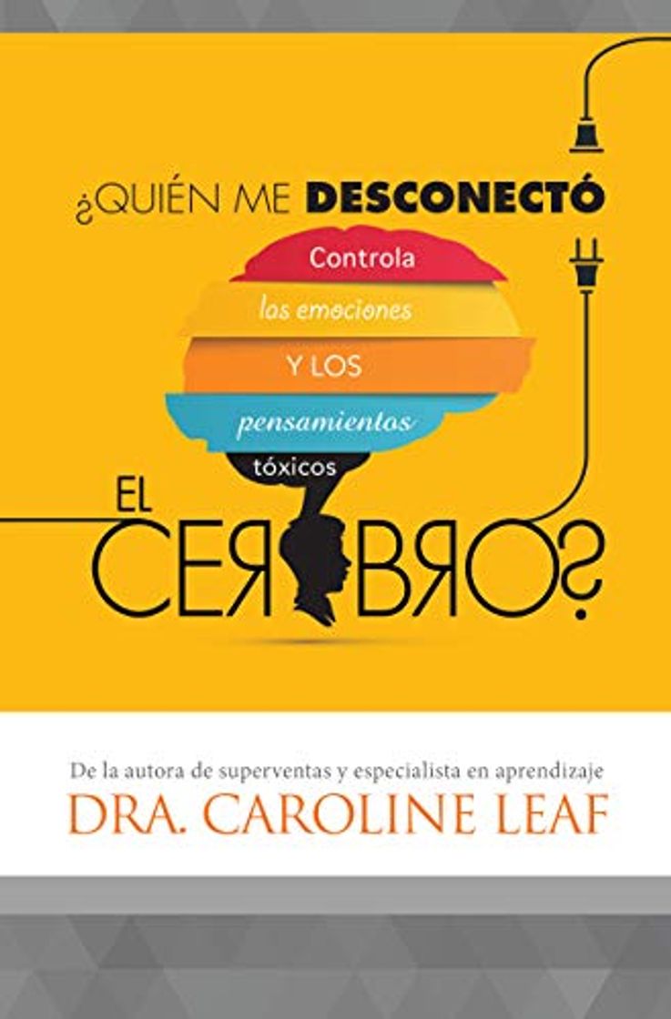 Book Quien Me Desconecto el Cerebro?: Controla las Emociones y los Pensamientos Toxicos = Who Switched Off My Brain?