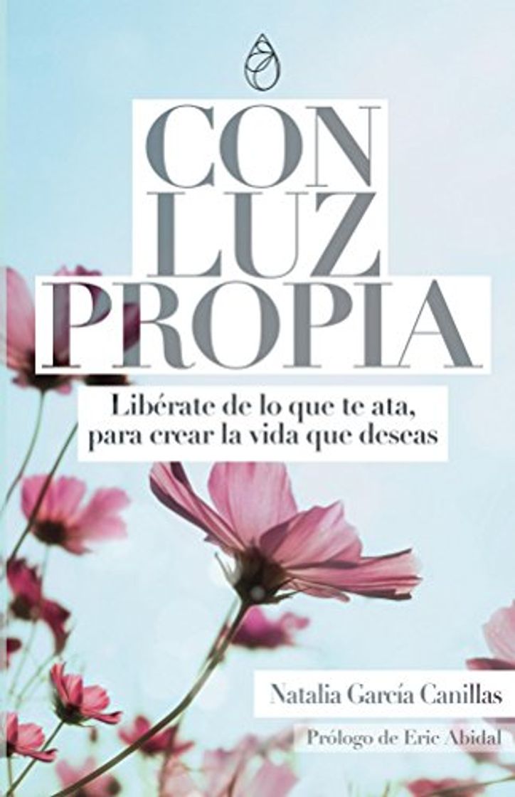 Book Con Luz Propia: Libérate de lo que te ata para crear la