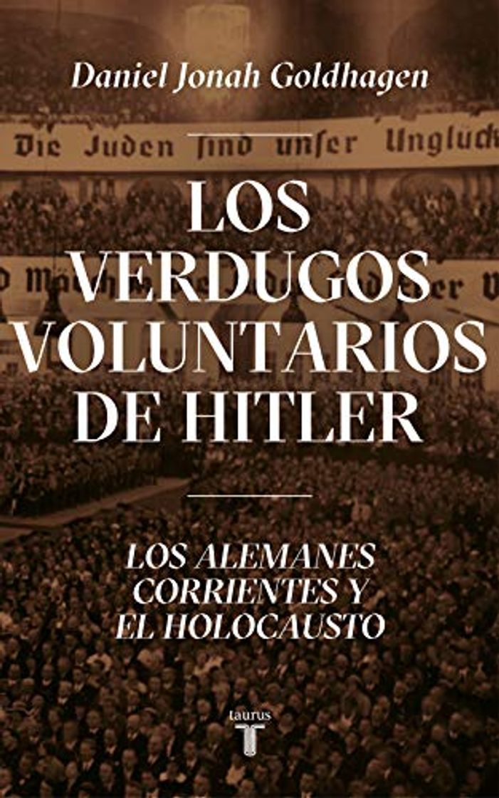 Libro Los verdugos voluntarios de Hitler: Los alemanes corrientes y el Holocausto