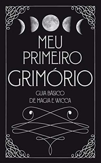 Meu Primeiro Grimório: Guia Básico de Magia e Wicca - Volume 1