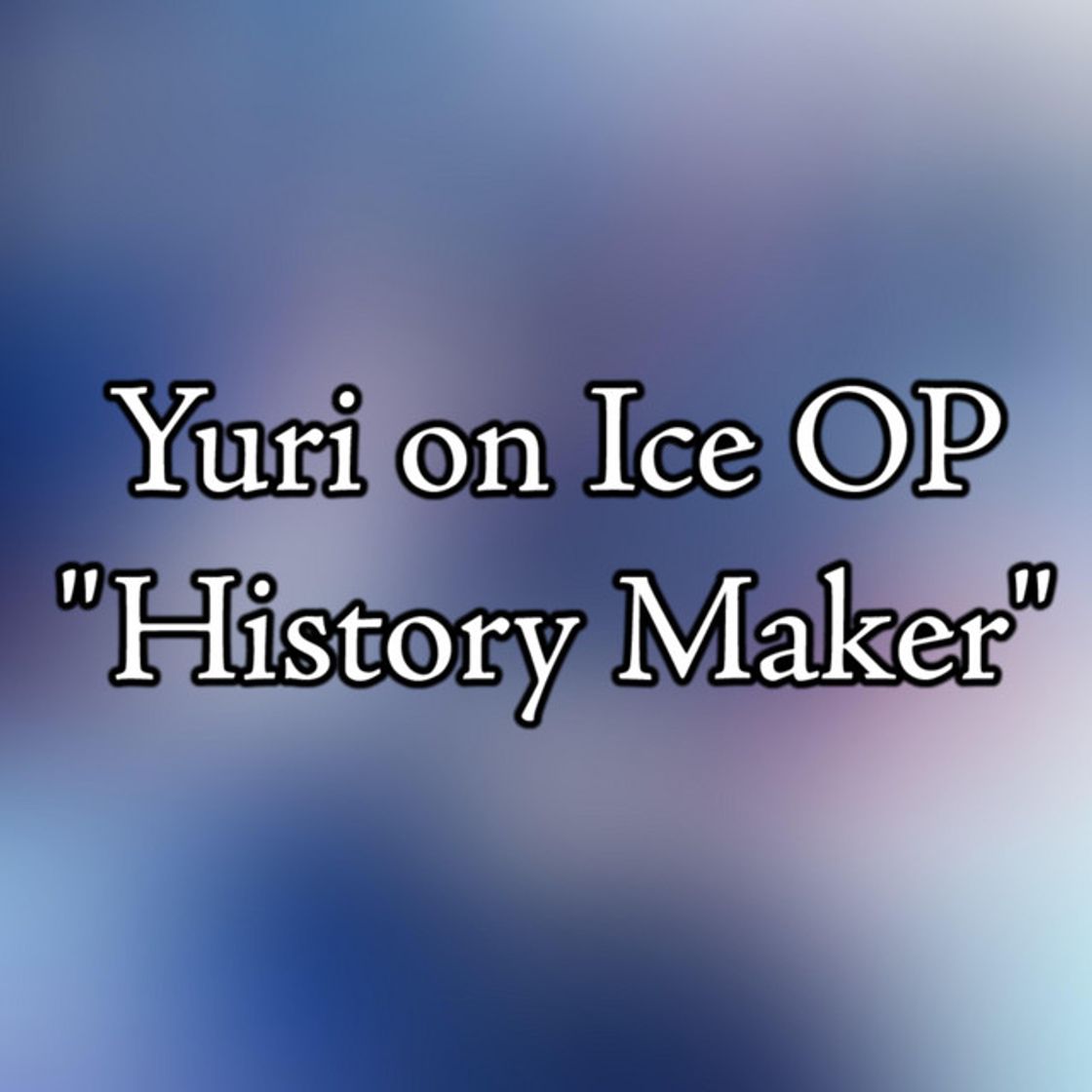 Music Yuri on Ice OP "History Maker"