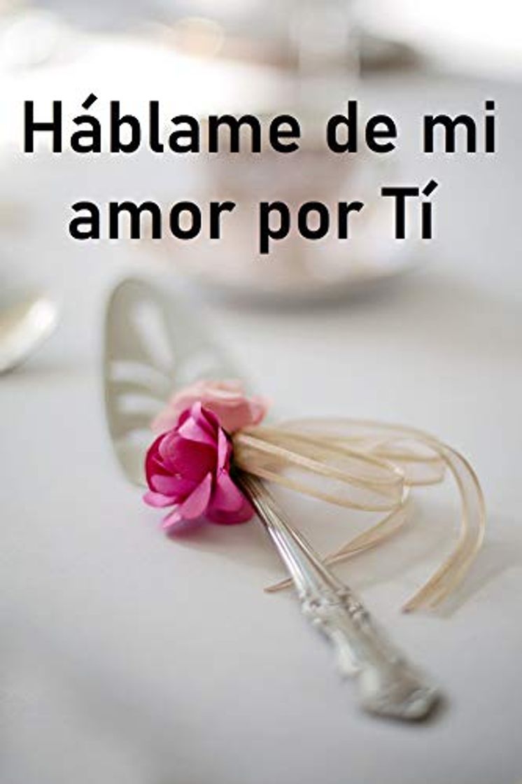 Libro HÁBLAME DE MI AMOR POR TÍ