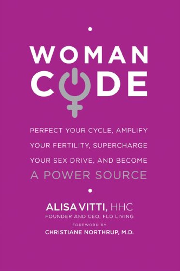 Book WomanCode: Perfect Your Cycle, Amplify Your Fertility, Supercharge Your Sex Drive, and