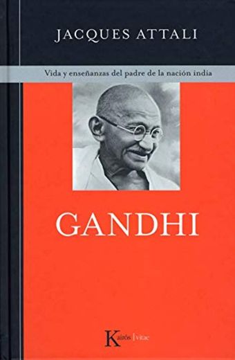 Gandhi: Vida y enseñanzas del padre de la nación india