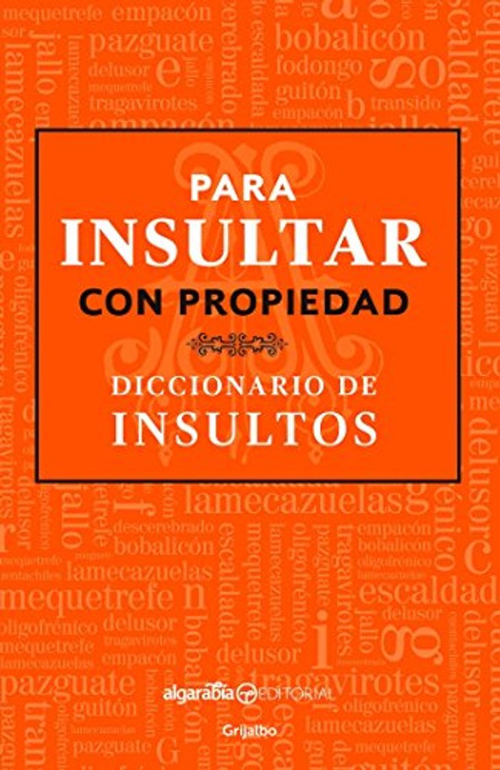 Para Insultar Con Propiedad. Diccionario de Insultos