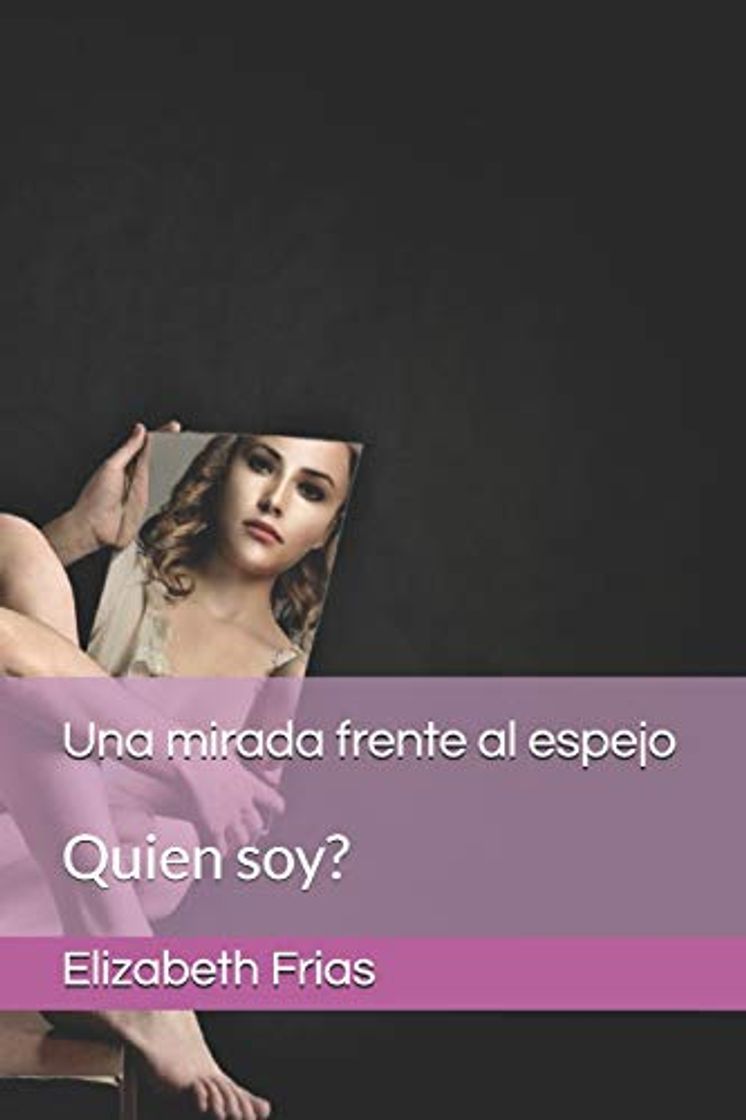 Libro Una mirada frente al espejo: Quien soy?