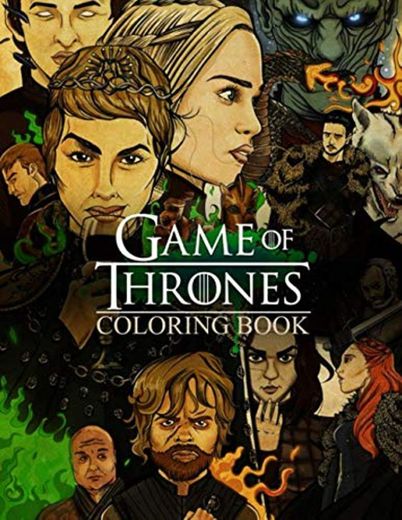 Game Of Thrones Coloring Book: Super Coloring Book for Adults and Fans – 100 GIANT Great Pages with Premium Quality Images