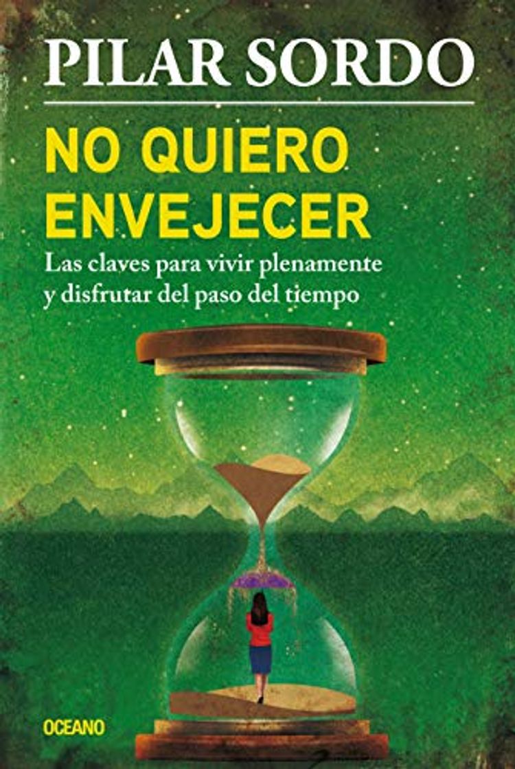 Books No Quiero Envejecer: Las Claves Para Vivir Plenamente Y Disfrutar del Paso del Tiempo