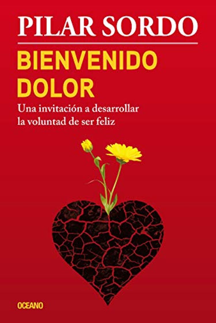 Libro Bienvenido Dolor: Una Invitacion a Desarrollar La Voluntad de Ser Feliz