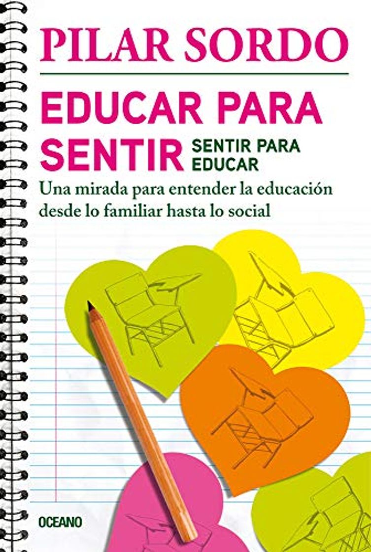 Books Educar Para Sentir, Sentir Para Educar: Una Mirada Para Entender La Educación Desde Lo Familiar Hasta Lo Social