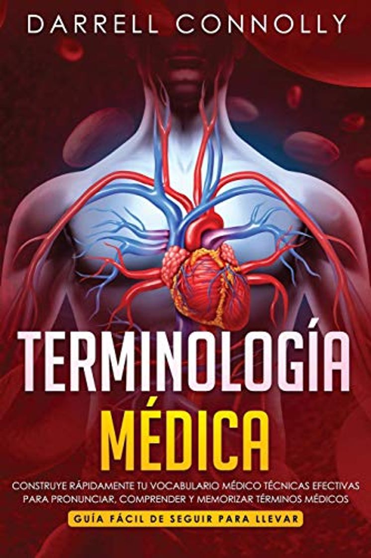 Libro Terminología Médica: Construye Rápidamente Tu Vocabulario Médico Técnicas efectivas para Pronunciar, Comprender