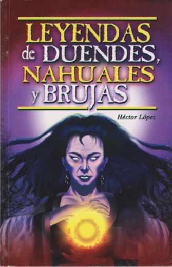 Leyendas de duendes, nahuales y brujas (Spanish Edition)