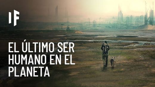 ¿Que pasaria si fueras el ultimo humano en la tierra? 