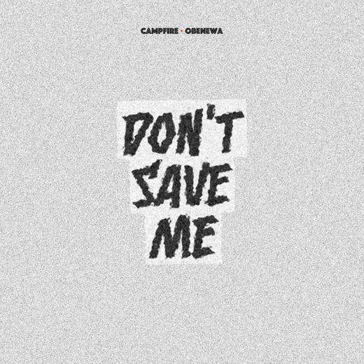 Don't Save Me (feat. Obenewa)