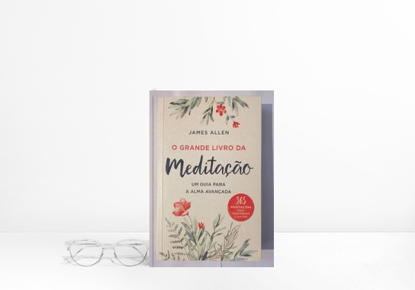 Libro O Grande Livro da Meditação, James Allen