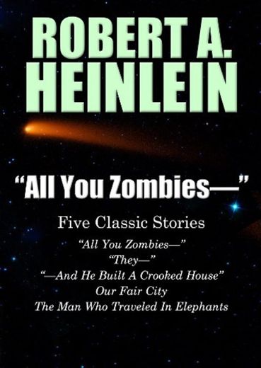 "All You Zombies—": Five Classic Stories by Robert A. Heinlein