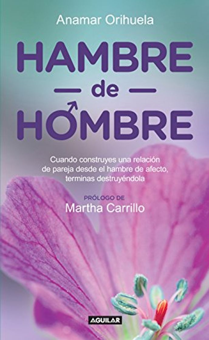 Books Hambre de hombre: Cuando construyes una relación de pareja desde el hambre de afecto, terminas des