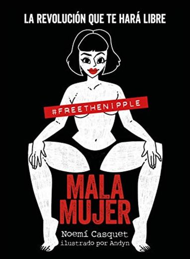 Mala mujer: La revolución que te hará libre