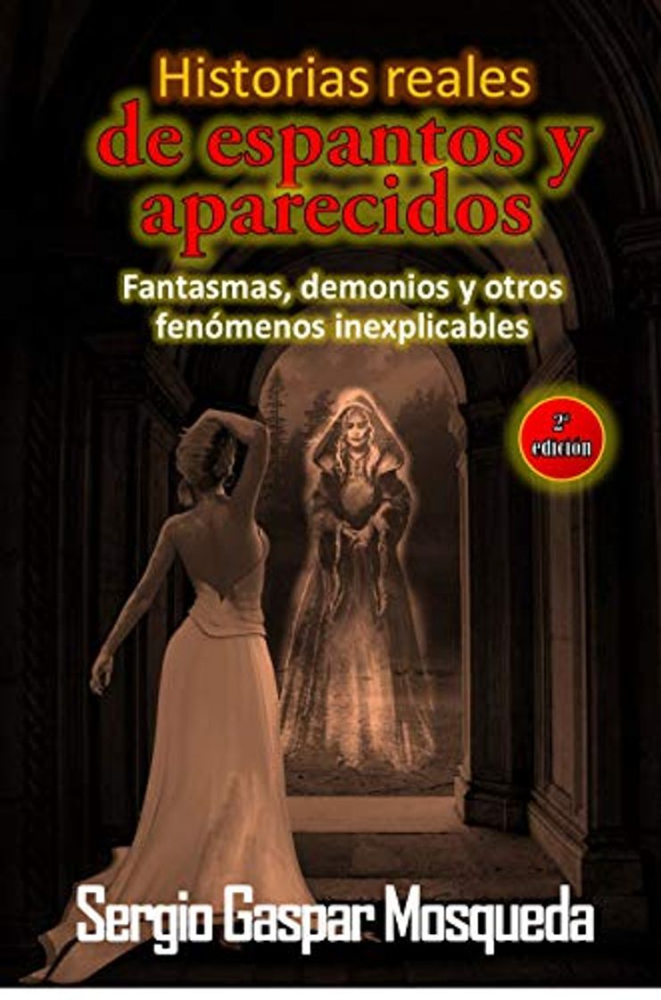 Libro Historias reales de espantos y aparecidos: Fantasmas, demonios y otros fenómenos inexplicables