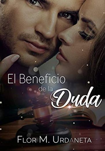 El beneficio de la duda: Romance, pasión, amor y desengaños