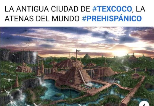 Mi lindo Texcoco La Atenas del mundo prehispanico