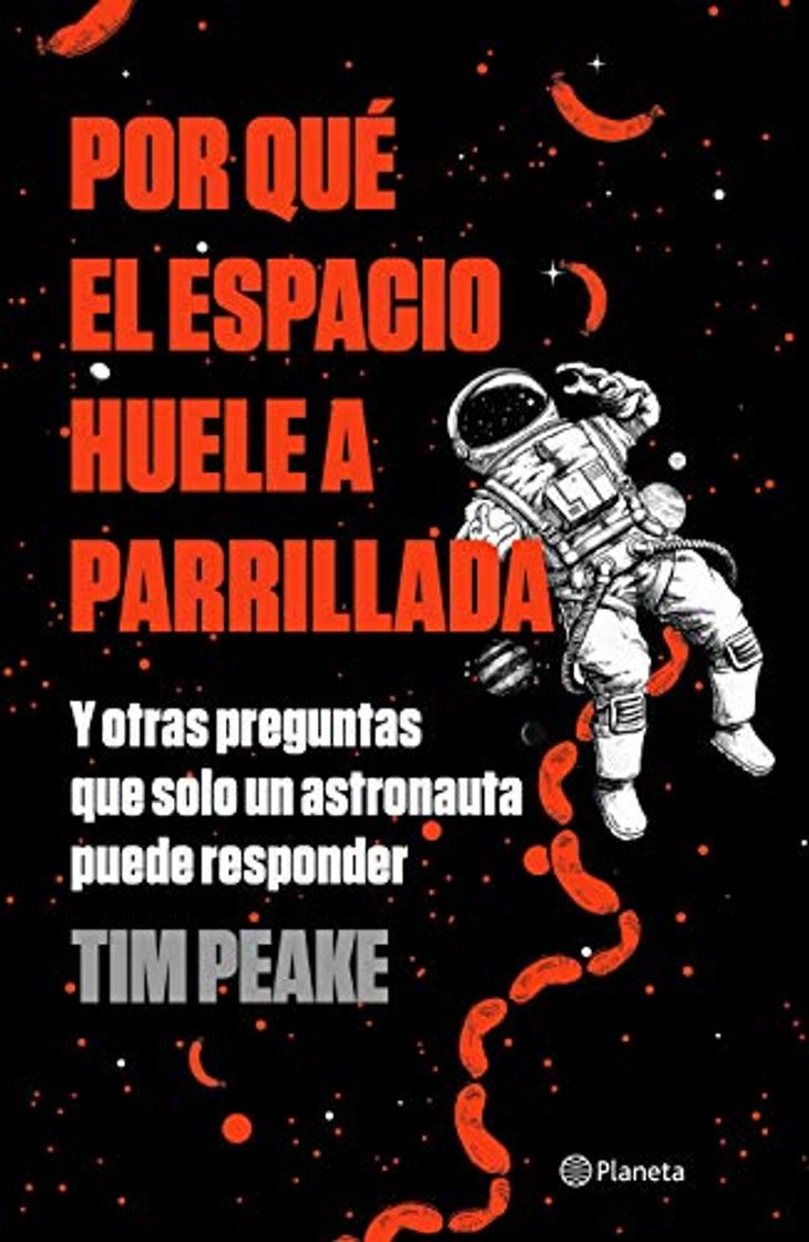 Libro Por Qué El Espacio Huele a Parrillada: Y Otras Preguntas Que Solo Un Astronautoa Puede Responder