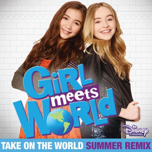 Take On the World - From "Girl Meets World"/Summer Remix/Music from the TV Series