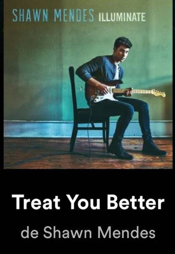 Treat you better 🎶