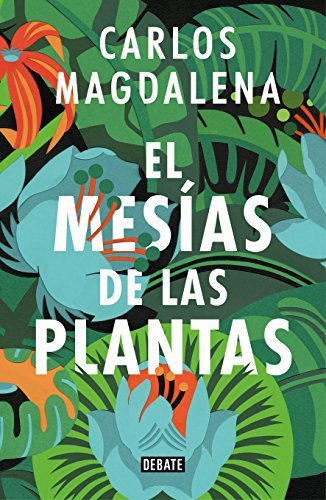 Libro El mesías de las plantas: Aventuras en busca de las especies más