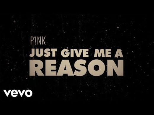 Pink just give a My reason