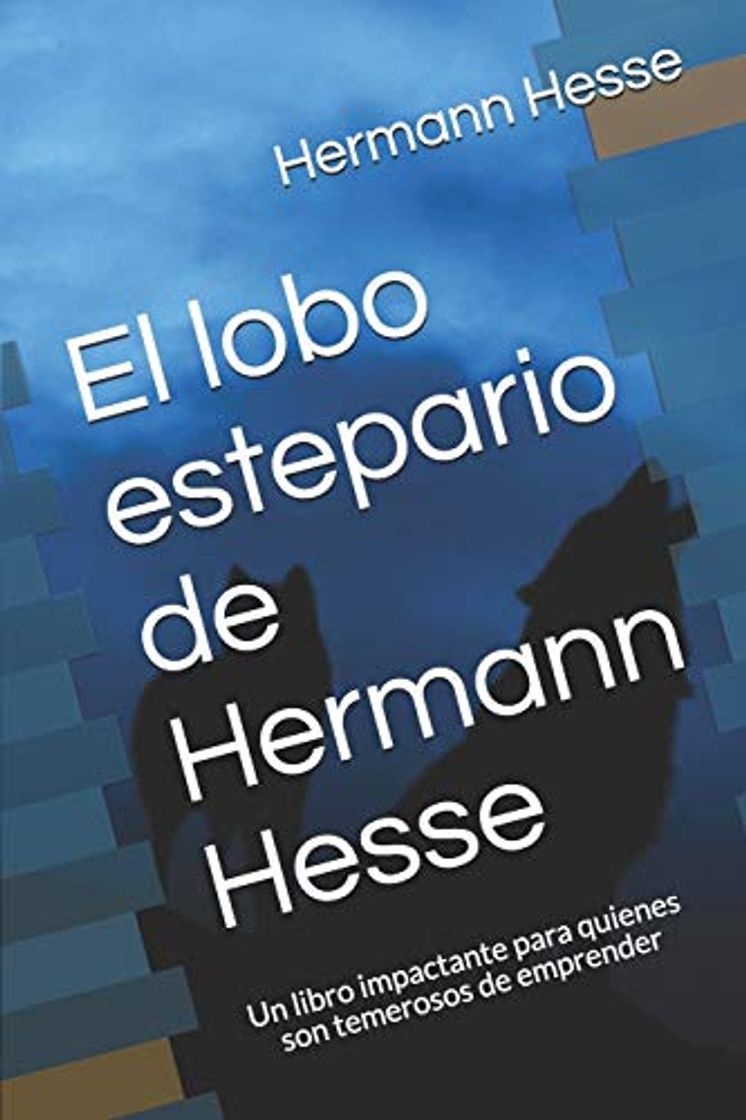 Book El lobo estepario de Hermann Hesse: Un libro impactante para quienes son temerosos de emprender