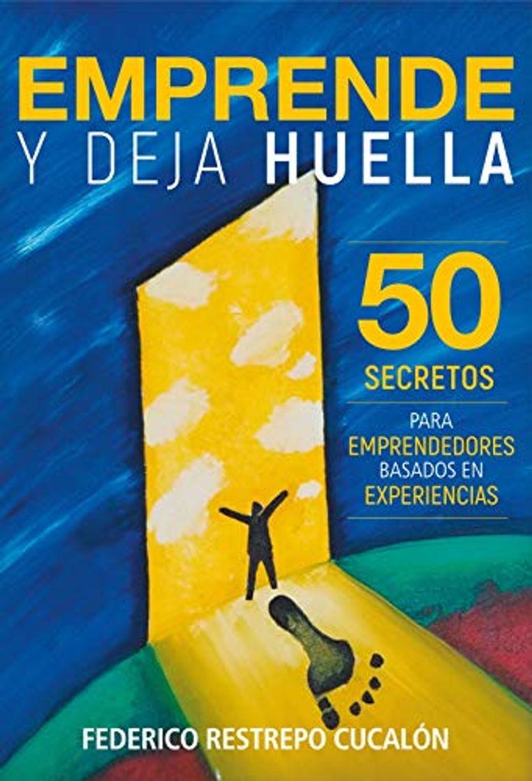 Book Emprende y deja huella: 50 secretos para emprendedores basados en experiencias