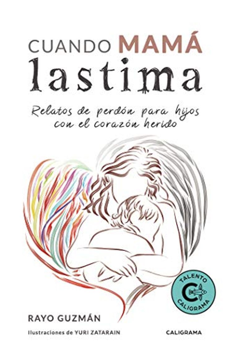 Libro Cuando mamá lastima: Relatos de perdón para hijos con el corazón herido