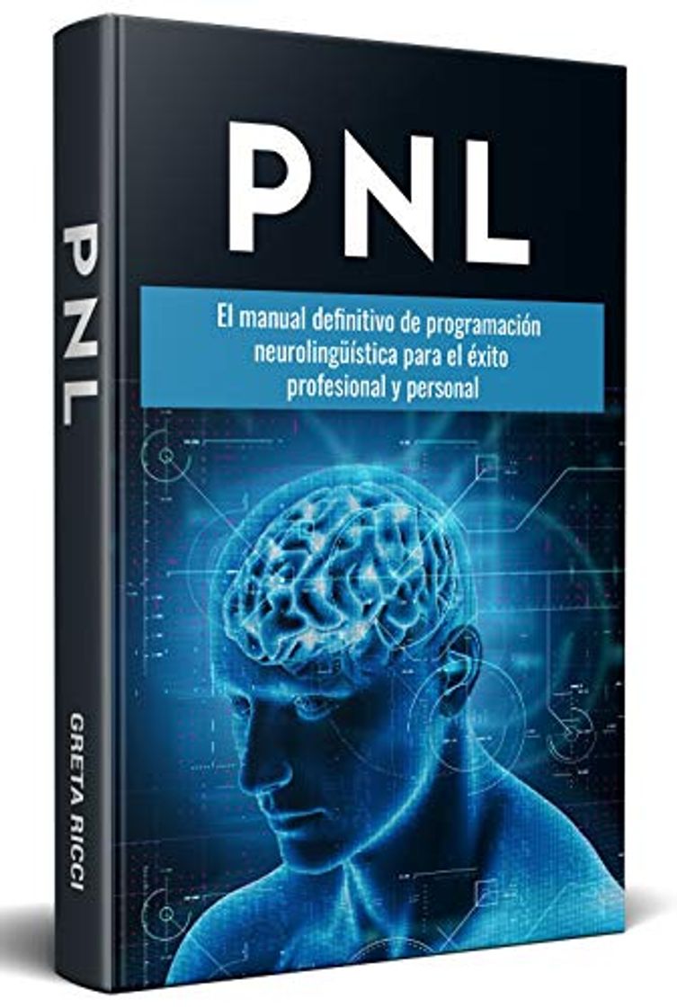 Book PNL; El manual definitivo de programación neurolingüística para el éxito profesional y personal