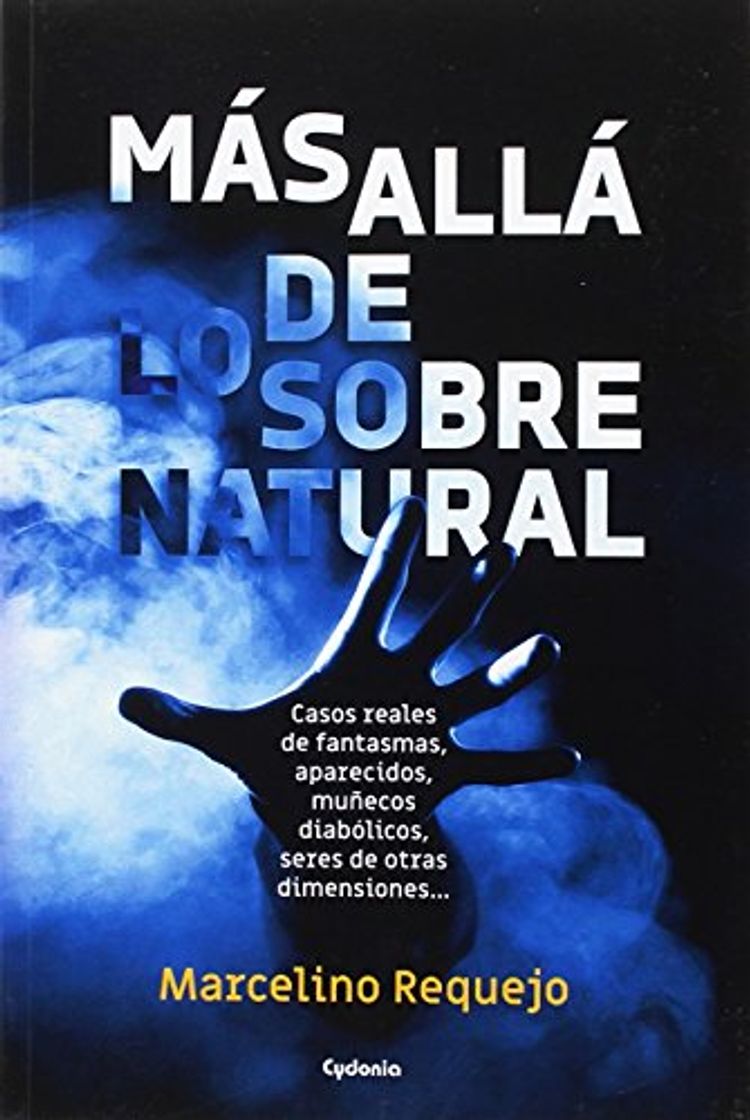 Libro Más allá de lo sobrenatural: Casos reales de fantasmas, aparecidos, posesiones demoníacas,