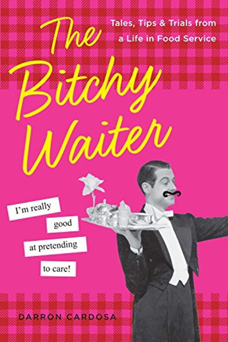 Book The Bitchy Waiter: Tales, Tips & Trials from a Life in Food Service