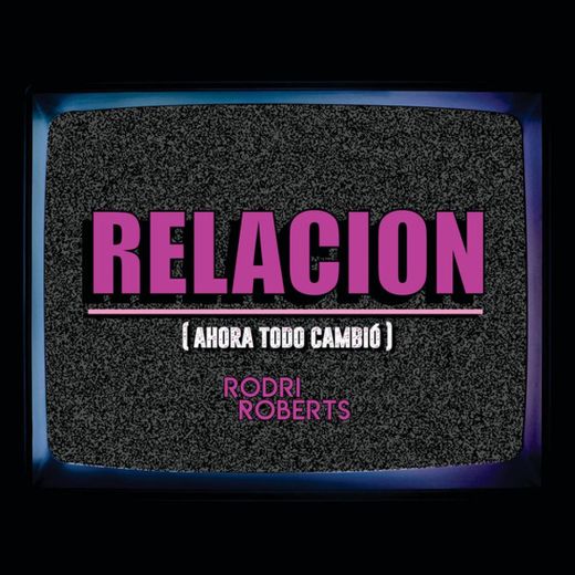 Relacion (Ahora Todo Cambió)