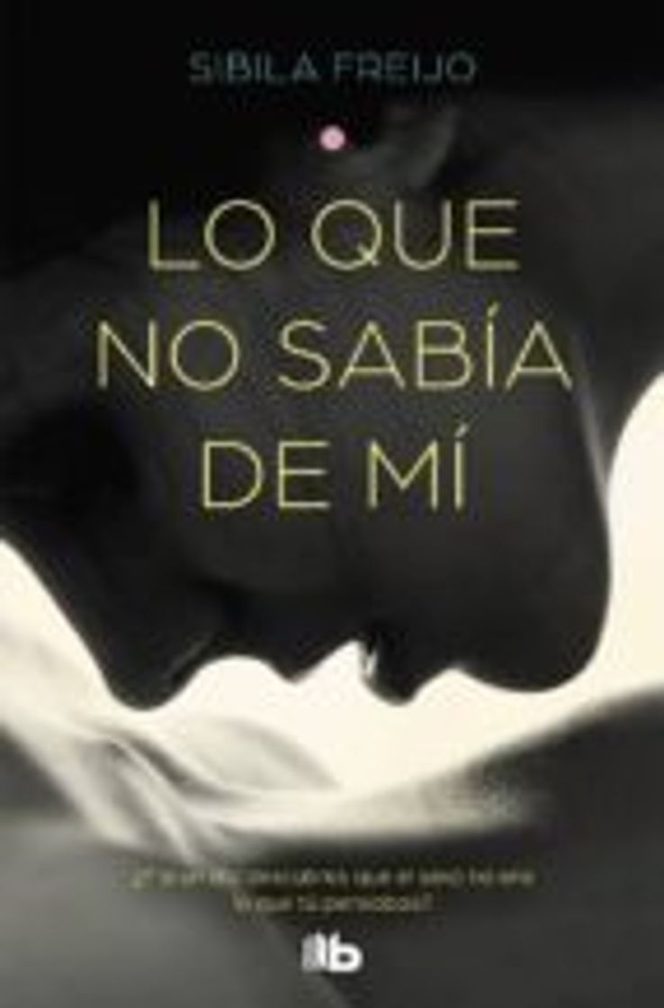 Fashion LO QUE NO SABÍA DE MÍ | SIBILA FREIJO - Casa del Libro