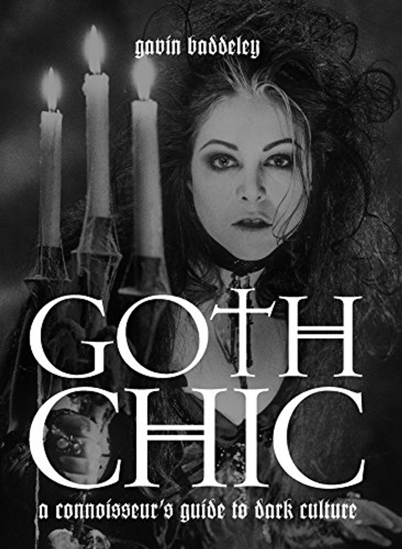 Libros Goth Chic: A Connoisseur's Guide To Dark Culture