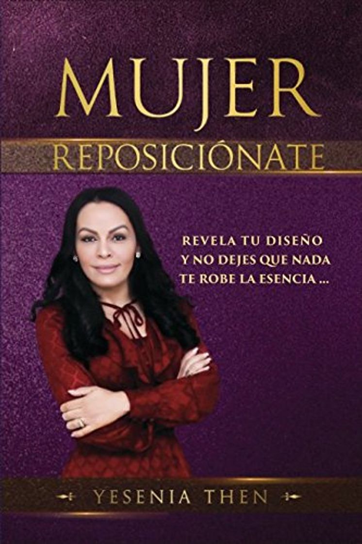 Libro Mujer Reposiciónate: Revela tu diseño y no dejes que nada te robe la esencia